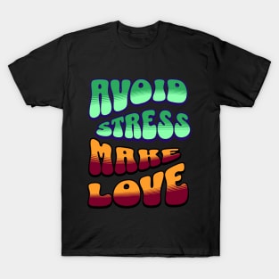 Avoid Stress Make Love T-Shirt